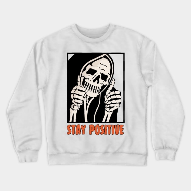 Stay Positive Skeleton Funny Dark Humor Crewneck Sweatshirt by Gothic Rose Designs